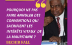 Pourquoi ne pas faire annuler des conventions qui sacrifient les intérêts vitaux de la Mauritanie ?